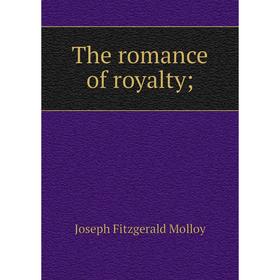 

Книга The romance of royalty