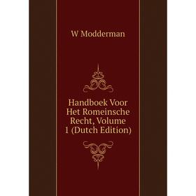 

Книга Handboek Voor Het Romeinsche Recht, Volume 1 (Dutch Edition)