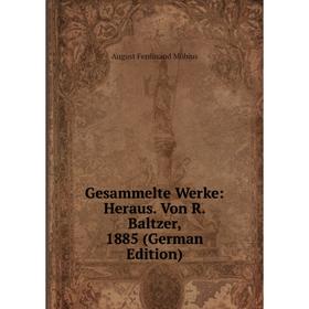 

Книга Gesammelte Werke: Heraus. Von R. Baltzer, 1885 (German Edition)