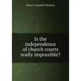 

Книга Is the independence of church courts really impossible