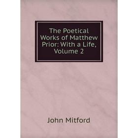 

Книга The Poetical Works of Matthew Prior: With a Life, Volume 2