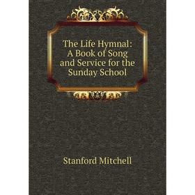 

Книга The Life Hymnal: A Book of Song and Service for the Sunday School