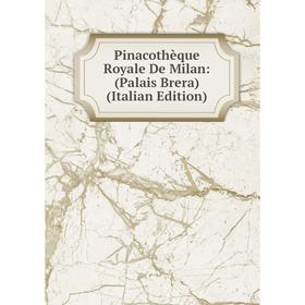 

Книга Pinacothèque Royale De Milan: (Palais Brera) (Italian Edition)