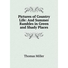 

Книга Pictures of Country Life: And Summer Rambles in Green and Shady Places