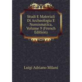 

Книга Studi E Materiali Di Archeologia E Numismatica, Volume 9 (French Edition)