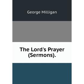 

Книга The Lord's Prayer (Sermons)