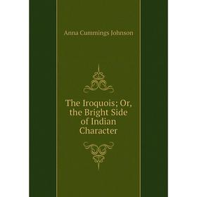

Книга The Iroquois; Or, the Bright Side of Indian Character