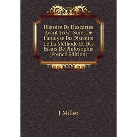 

Книга Histoire De Descartes Avant 1637: Suivi De L'analyse Du Discours De La Méthode Et Des Essais De Philosophie (French Edition)