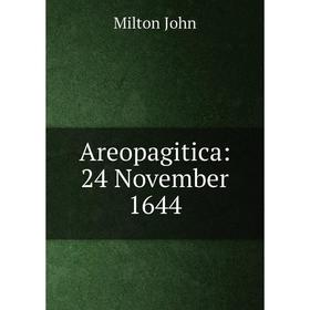 

Книга Areopagitica: 24 November 1644