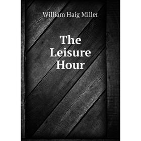 

Книга The Leisure Hour