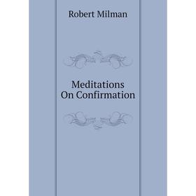 

Книга Meditations On Confirmation