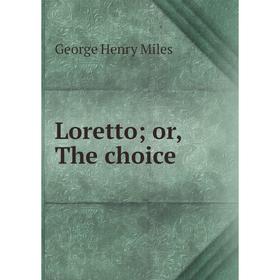 

Книга Loretto; or the choice