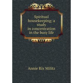 

Книга Spiritual housekeeping; a study in concentration in the busy life