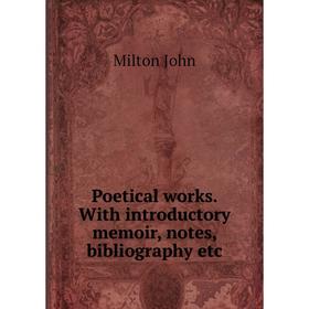 

Книга Poetical works. With introductory memoir, notes, bibliography etc