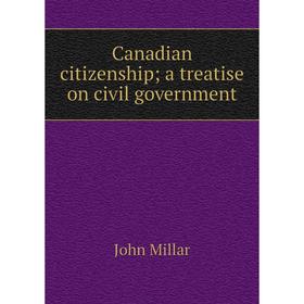 

Книга Canadian citizenship; a treatise on civil government
