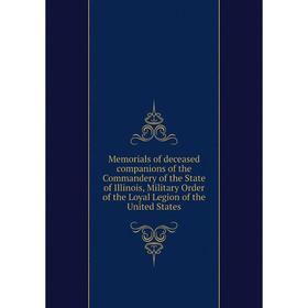 

Книга Memoria ls of deceased companions of the Commandery of the State of Illinois, Military Order of the Loyal Legion of the United States