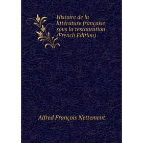 

Книга Histoire de la littérature française sous la restauration (French Edition)