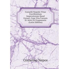 

Книга Cornelii Nepotis Vitae Excellentium Imperatorum Quod Extant: Cum Vita Catonis Et Attici Et Fragmentis (Latin Edition)