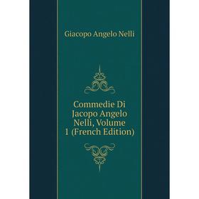 

Книга Commedie Di Jacopo Angelo Nelli, Volume 1 (French Edition)