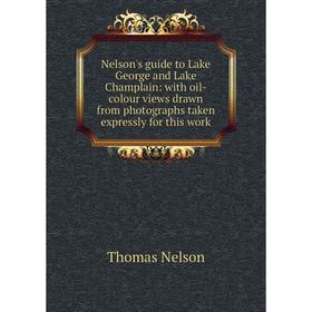 

Книга Nelson's guide to Lake George and Lake Champlain: with oil-colour views drawn from photographs taken expressly for this work