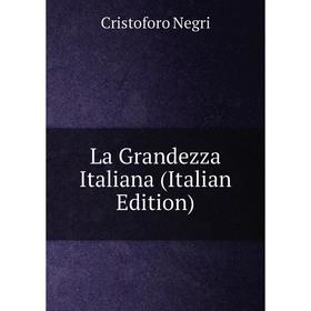 

Книга La Grandezza Italiana