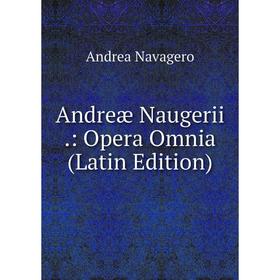 

Книга Andreæ Naugerii.: Opera Omnia (Latin Edition)