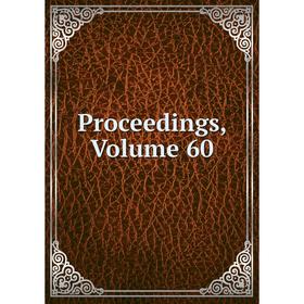 

Книга Proceedings, Volume 60