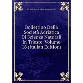 

Книга Bollettino Della Società Adriatica Di Scienze Naturali in Trieste, Volume 16 (Italian Edition)