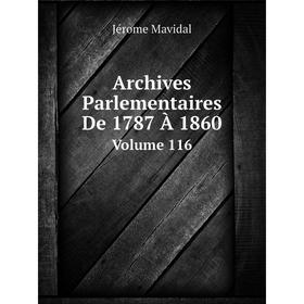 

Книга Archives Parlementaires De 1787 À 1860. Volume 116