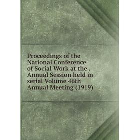 

Книга Proceedings of the National Conference of Social Work at the. Annual Session held in serial Volume 46th Annual Meeting (1919)