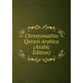 

Книга Chrestomathia Qorani Arabica (Arabic Edition)