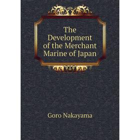 

Книга The Development of the Merchant Marine of Japan