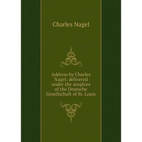 

Книга Address by Charles Nagel: delivered under the auspices of the Deutsche Gesellschaft of St. Louis