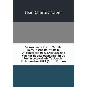 

Книга De Vormende Kracht Van Het Romeinsche Recht: Rede Uitgesproken Bij De Aanvaarding Van Het Hoogleeraarsambt in De Rechtsgeleerdheid Te Utrecht, 2