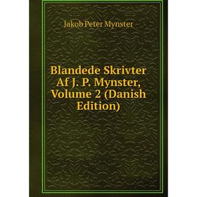 

Книга Blandede Skrivter Af J. P. Mynster, Volume 2 (Danish Edition)