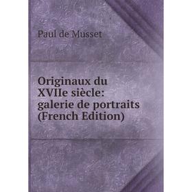 

Книга Originaux du XVIIe siècle: galerie de portraits