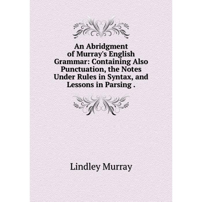 Английская грамматика Линдли Мюррей. Lindley Murray's “English Grammar” (1794). Lindley Murray English Grammar 1795.