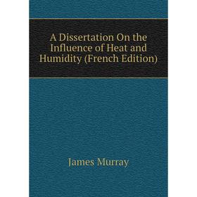 

Книга A Dissertation On the Influence of Heat and Humidity (French Edition)