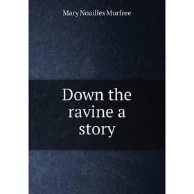 

Книга Down the ravine a story