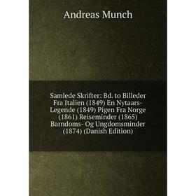 

Книга Samlede Skrifter: Bd. to Billeder Fra Italien (1849) En Nytaars-Legende (1849) Pigen Fra Norge (1861