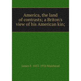 

Книга America, the land of contrasts; a Briton's view of his American kin