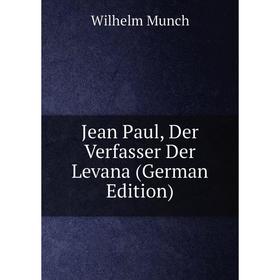 

Книга Jean Paul, Der Verfasser Der Levana