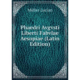 

Книга Phaedri Avgvsti Liberti Fabvlae Aesopiae (Latin Edition)