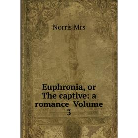 

Книга Euphronia, or The captive: a romance Volume 3