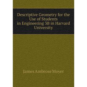 

Книга Descriptive Geometry for the Use of Students in Engineering 3B in Harvard University