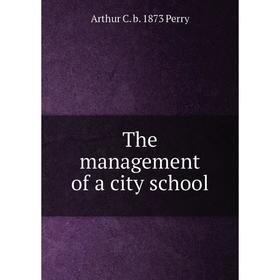 

Книга The management of a city school