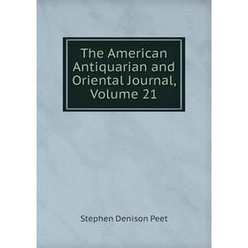 

Книга The American Antiquarian and Oriental Journal, Volume 21