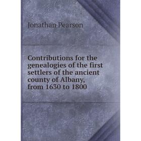 

Книга Contributions for the genealogies of the first settlers of the ancient county of Albany, from 1630 to 1800
