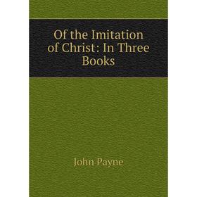 

Книга of the Imitation of Christ: In Three Books