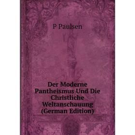 

Книга Der Moderne Pantheismus Und Die Christliche Weltanschauung (German Edition)